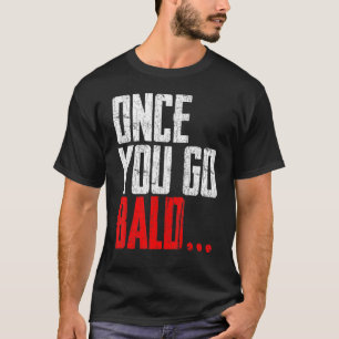 Mens Once You Go Bald Graphic T-Shirt