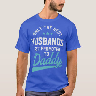 Mens Only Best Husbands Get Promoted To Daddy  Fat T-Shirt