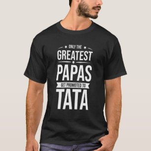 Mens Only the greatest dads get promoted to TATA F T-Shirt