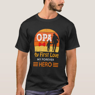 Mens Opa My First Love My Forever Hero Opa Father T-Shirt