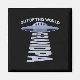 Mens Out of this world grandpa Quote for your UFO Magnet