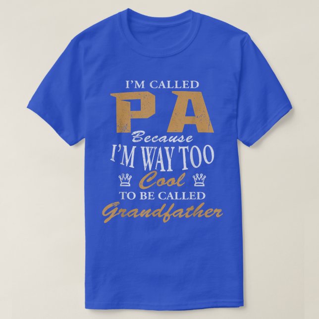 Mens Pa Because I'm Too Cool To Be Called Grandfat T-Shirt (Design Front)