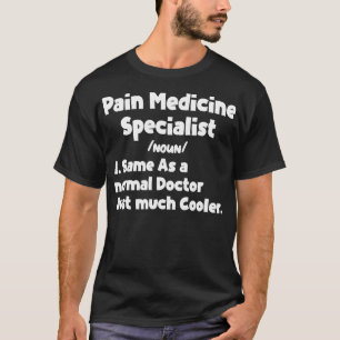 Mens Pain Medicine Specialist Definition Doctor Sp T-Shirt