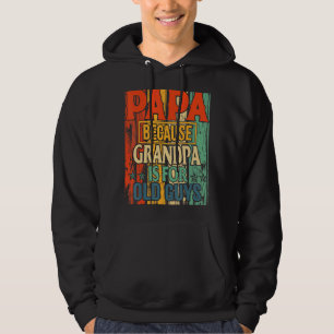 Mens Papa Because Grandpa Is For Old Guys Fathers Hoodie