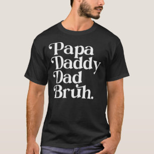 Mens Papa Daddy Dad Bruh Father's Day Dad And Pap T-Shirt