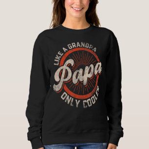 Mens Papa Like A Grandpa Only Cooler Dad Papa Def Sweatshirt