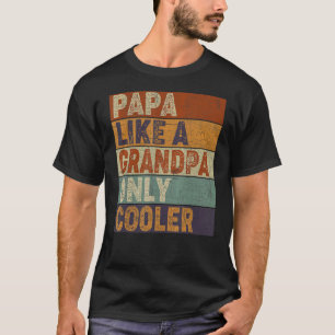 Mens Papa Like A Grandpa Only Cooler Dad Papa Def T-Shirt