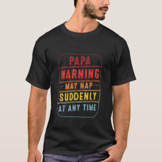 Mens Papa Warning May Nap Suddenly At Any Time Fat T-Shirt