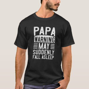 Mens Papa Warning May Suddenly Fall Asleep Nap Sn T-Shirt