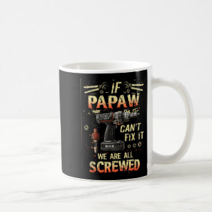 Mens Papaw If Papaw Can't Fix It We're All Screwed Coffee Mug