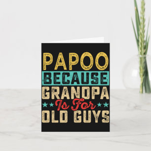 Mens papoo because grandpa is for old guys card