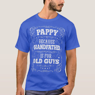 Mens Pappy because Grandfather is for Old Guys Fat T-Shirt