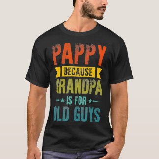 Mens Pappy Because Grandpa Is For Old Guys Funny F T-Shirt