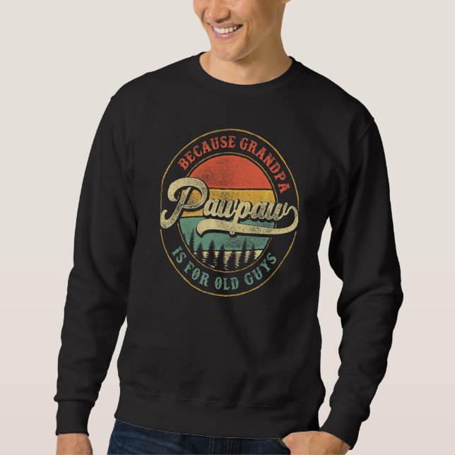 Mens Pawpaw Because Grandpa Is For Old Guys  Grand Sweatshirt (Front)