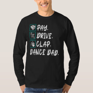 Mens Pay Drive Clap Dance Dad Dancing Daddy Father T-Shirt