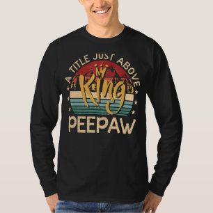 Mens Peepaw A Tittle Just Above King For Father' T-Shirt