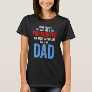 Mens People Call Me Firefighter Most Important Cal T-Shirt