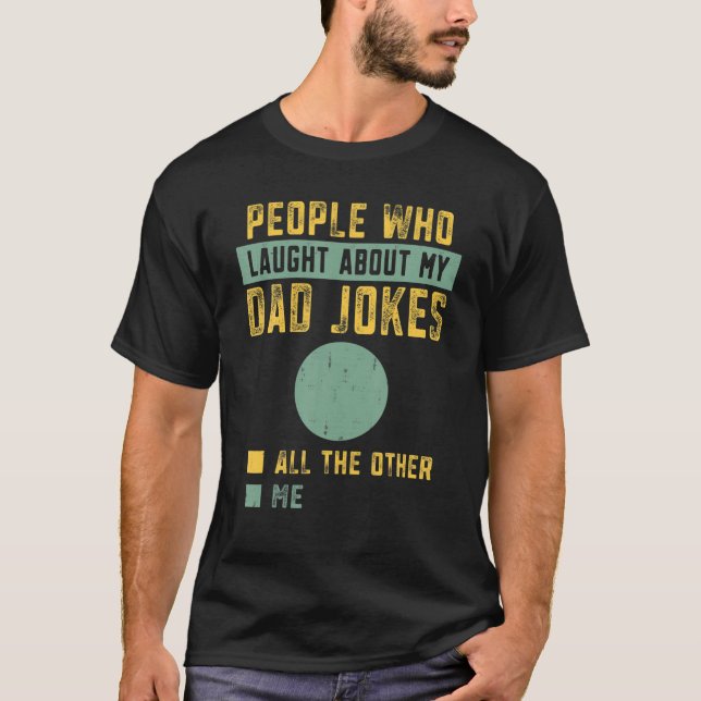 Mens People Who Laught About My Bad Dad Jokes Funn T-Shirt (Front)