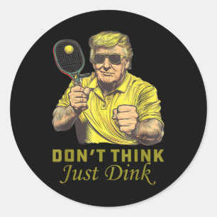 Mens Pickle Ball Dont Think Just Dink Funny Trump  Classic Round Sticker
