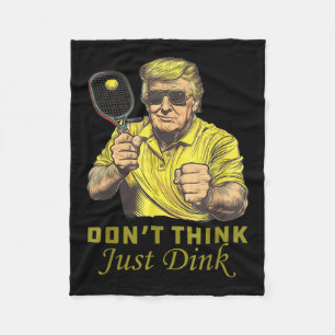 Mens Pickle Ball Dont Think Just Dink Funny Trump Fleece Blanket