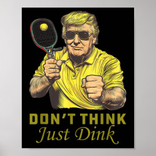 Mens Pickle Ball Dont Think Just Dink Funny Trump  Poster