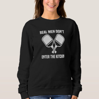 Mens  Pickleball Player Real Men Don't Enter The K Sweatshirt