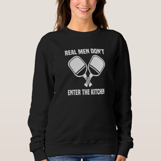 Mens  Pickleball Player Real Men Don't Enter The K Sweatshirt (Front)