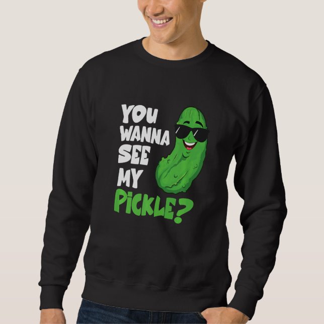 Mens Pickling You Wanna See My Pickle Cucumber Sweatshirt (Front)
