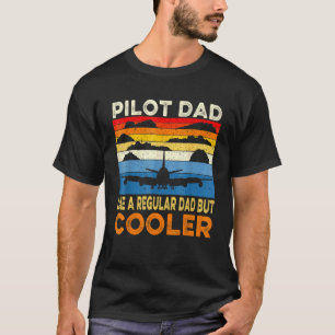 Mens Pilot Dad Like A Regular Dad But Cooler Airpl T-Shirt