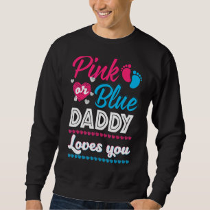 Mens Pink Or Blue Daddy Loves You Gender Reveal Ba Sweatshirt