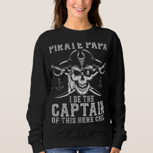 Mens Pirate Papa Be The Captain Of This Here Crew Sweatshirt