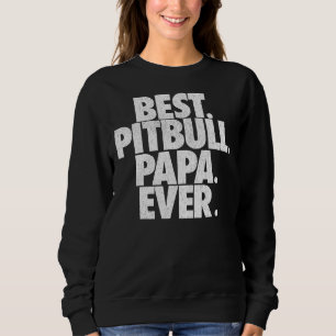Mens Pitbull Papa Best Pitbull Papa Ever Dad Sweatshirt