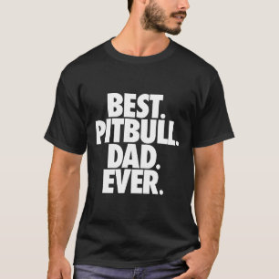 Mens Pittie Dad Best Pitbull Dad Ever Funny Dog Gi T-Shirt