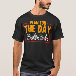 Mens Plan For The Day Quad Riding Four Wheeler - T-Shirt