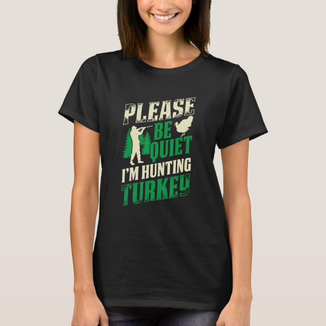 Mens Please Be Quiet Im Hunting Turkey Loves Hunti T-Shirt (Front)