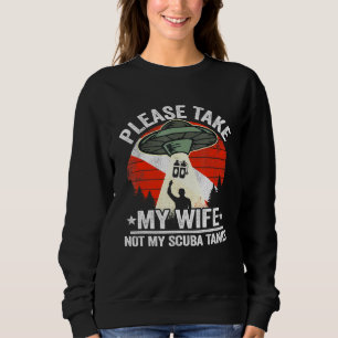 Mens Please Take My Wife Not My Scuba Tanks Dad Me