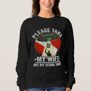 Mens Please Take My Wife Not My Scuba Tanks Dad Me