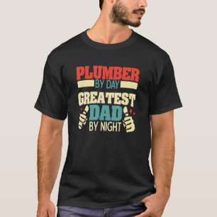 Mens Plumber By Day Greatest Dad By Night T-Shirt