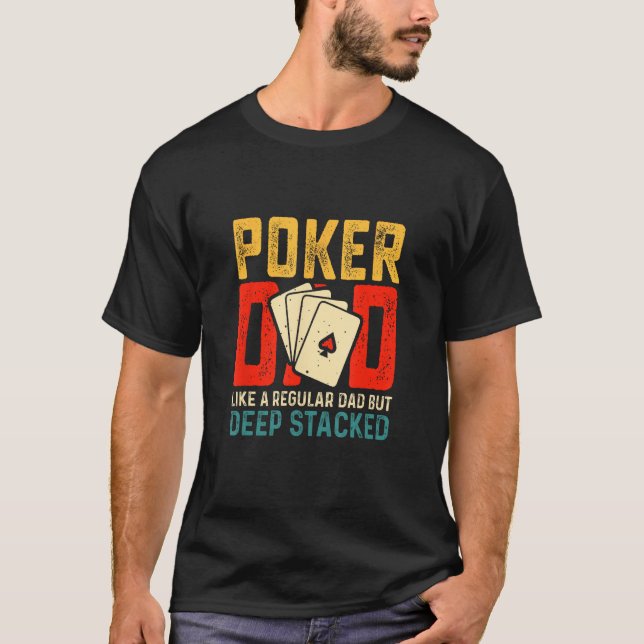 Mens Poker Dad Like A Regular Dad But Deep Stacked T-Shirt (Front)