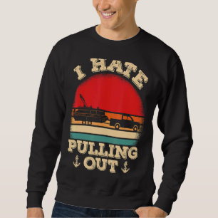 Mens Pontooning I Hate Pulling Pontoon Captain B Sweatshirt