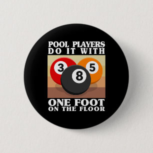 Mens Pool Players Do It With One Foot On The Floor 6 Cm Round Badge