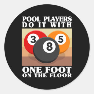Mens Pool Players Do It With One Foot On The Floor Classic Round Sticker