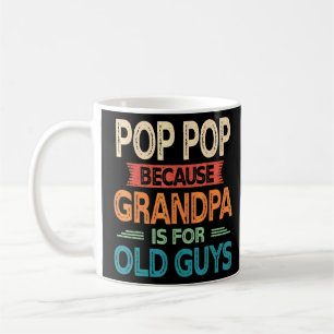 Mens Pop Pop Because Grandpa Is For Old Guys  Vint Coffee Mug