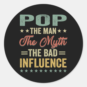 Mens Pop the man the myth bad influence for Classic Round Sticker