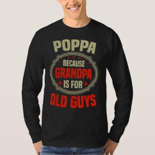 Mens Poppa Because Grandpa Is For Old Guys Father T-Shirt