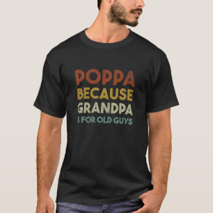 Mens Poppa Because Grandpa Is For Old Guys Vintage T-Shirt