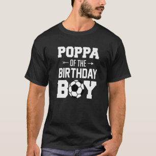 Mens Poppa Of The Birthday Boy Soccer Boy Family T-Shirt