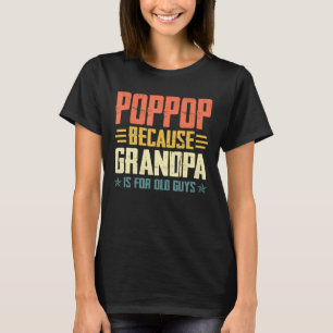 Mens Poppop Because Grandpa Is For Old Guys For Da T-Shirt