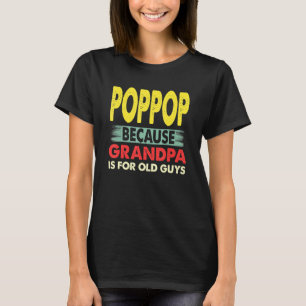 Mens Poppop Because Grandpa Is For Old Guys Vintag T-Shirt