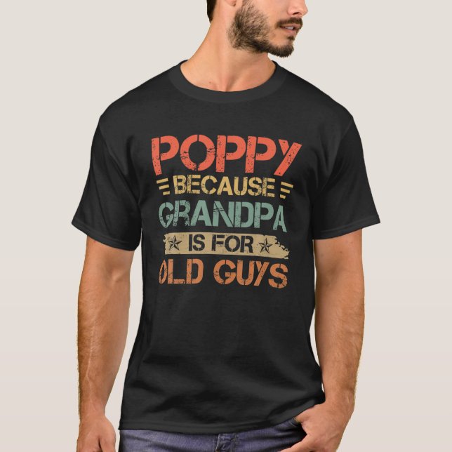 Mens Poppy Because Grandpa Is For Old Guys Funny D T-Shirt (Front)